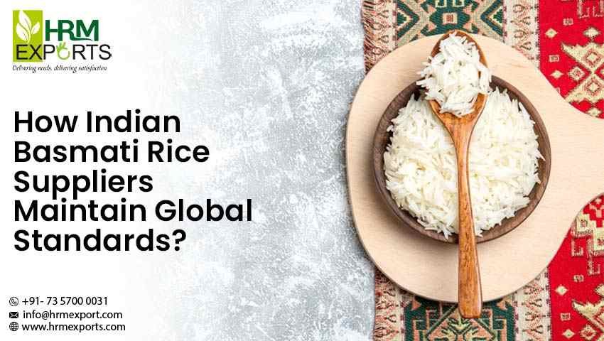 How Indian Basmati Rice Suppliers Maintain Global Standards?