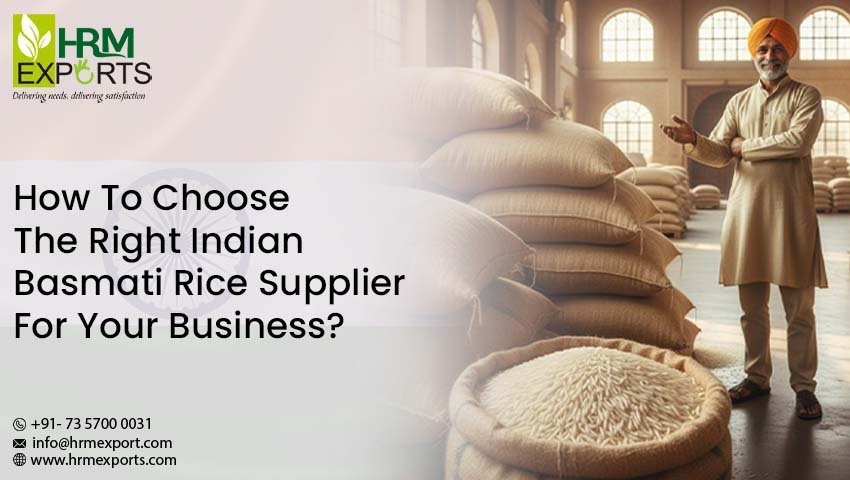 How To Choose The Right Indian Basmati Rice Supplier For Your Business?
