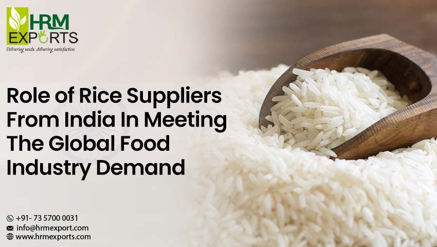 Role of Rice Suppliers From India In Meeting The Global Food Industry Demand
