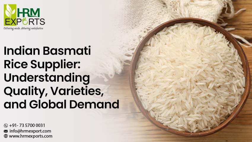 Indian Basmati Rice Supplier: Understanding Quality, Varieties, and Global Demand